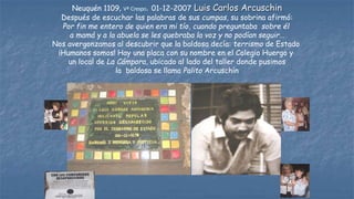 Neuquén 1109, Vª Crespo. 01-12-2007 Luis Carlos Arcuschin
Después de escuchar las palabras de sus cumpas, su sobrina afirm...