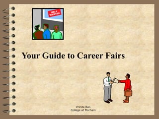 Your Guide to Career Fairs




                Vrinda Rao
            College at Florham
 