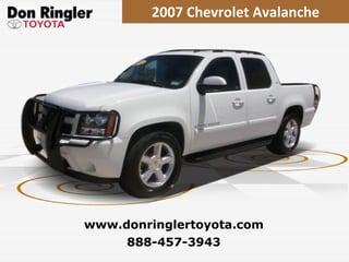 2007 Chevrolet Avalanche 888-457-3943 www.donringlertoyota.com 