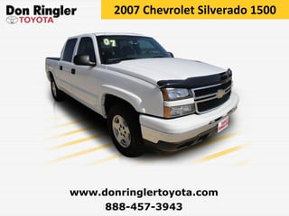 2007 Chevrolet Silverado 1500 888-457-3943 www.donringlertoyota.com 