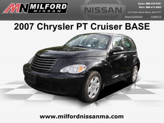 www.milfordnissanma.com 2007 Chrysler PT Cruiser BASE 