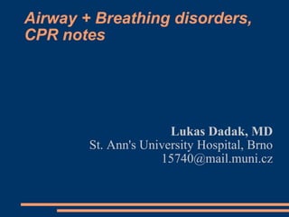 Airway + Breathing disorders, CPR notes ,[object Object],[object Object],[object Object]