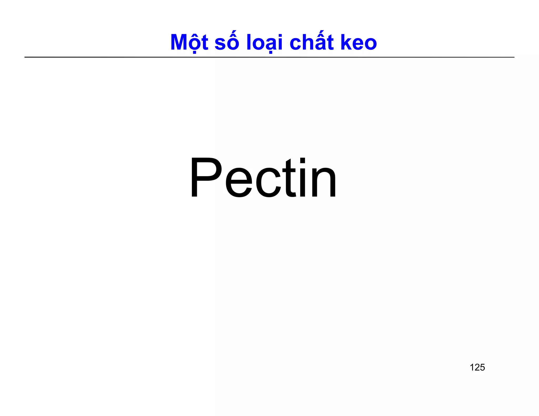 Một số loại chất keo 
Pectin 
125 
 
