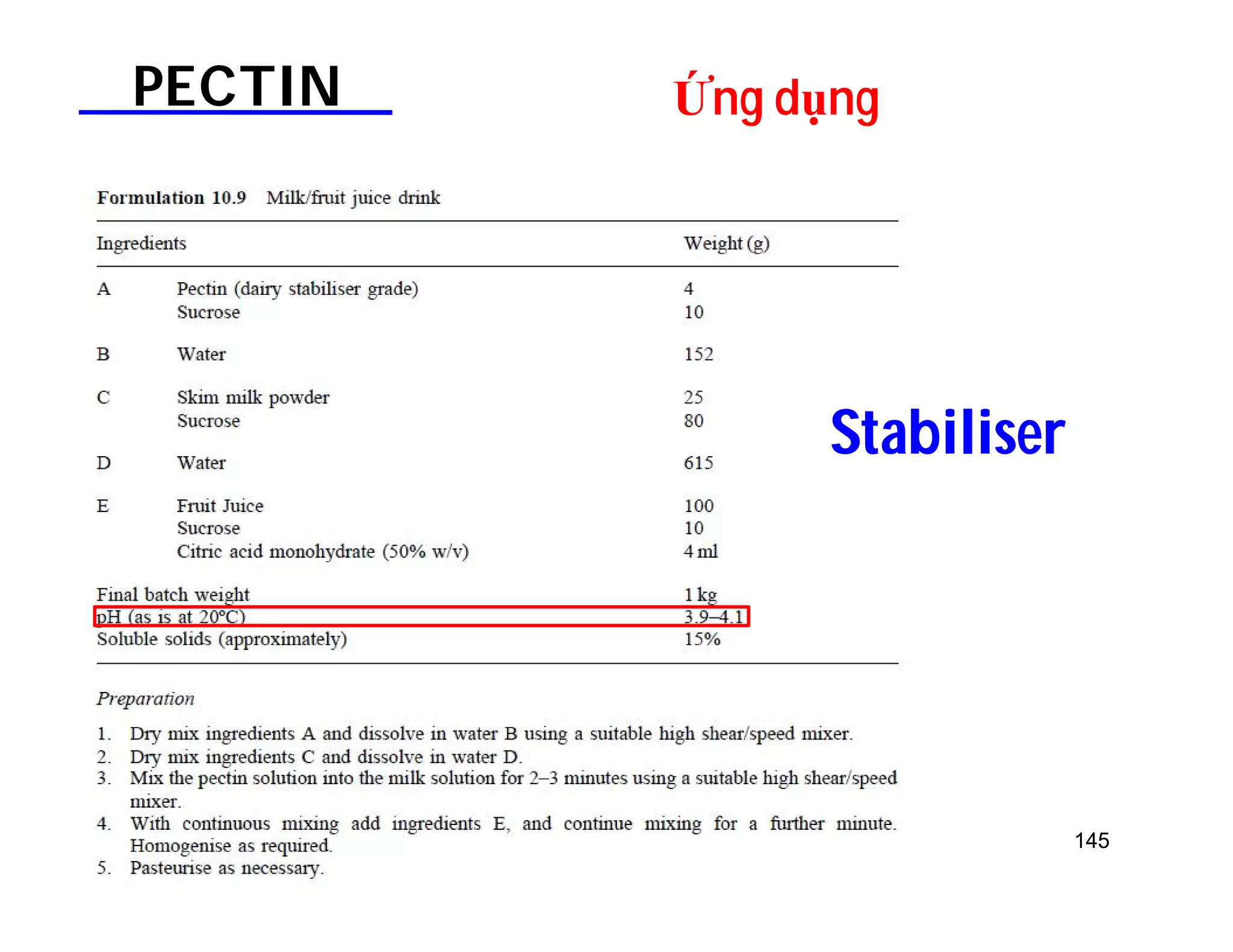 145 
PECTIN Ứng dụng 
Stabiliser 
 