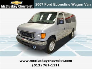 2007 Ford Econoline Wagon Van (513) 761-1111 www.mccluskeychevrolet.com 