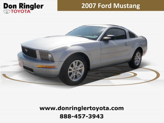 2007 Ford Mustang 888-457-3943 www.donringlertoyota.com 