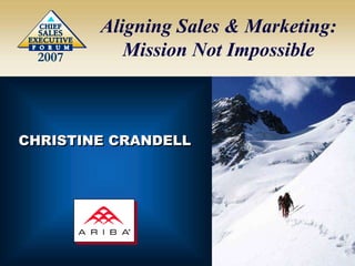 2007 2007 Aligning Sales & Marketing: Mission Not Impossible CHRISTINE CRANDELL 