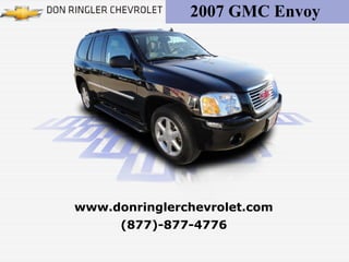 (877)-877-4776
www.donringlerchevrolet.com
2007 GMC Envoy
 