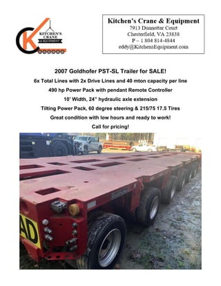 2007 Goldhofer PST-SL Trailer for SALE!
6x Total Lines with 2x Drive Lines and 40 mton capacity per line
490 hp Power Pack with pendant Remote Controller
10’ Width, 24” hydraulic axle extension
Tilting Power Pack, 60 degree steering & 215/75 17.5 Tires
Great condition with low hours and ready to work!
Call for pricing!
 