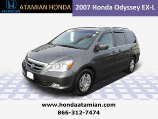 2007 Honda Odyssey EX-L 866-312-7474 www.hondaatamian.com ATAMIAN HONDA 