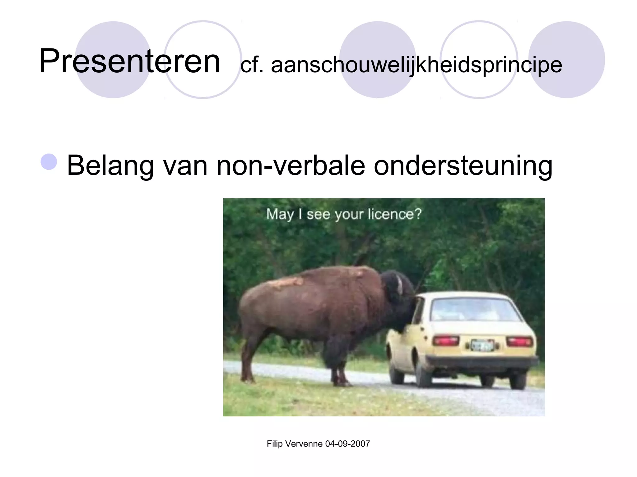 Filip Vervenne 04-09-2007
Presenteren cf. aanschouwelijkheidsprincipe
Belang van non-verbale ondersteuning
 
