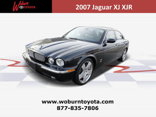 877-835-7806 www.woburntoyota.com 2007 Jaguar XJ XJR 