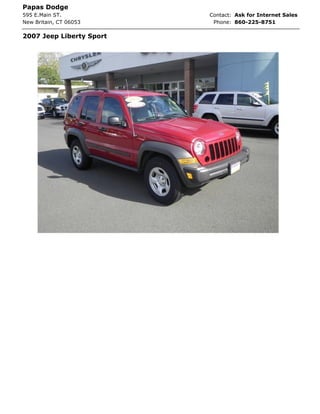 Papas Dodge
595 E.Main ST.            Contact: Ask for Internet Sales
New Britain, CT 06053      Phone: 860-225-8751

2007 Jeep Liberty Sport
 