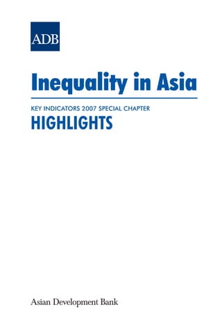 Inequality in Asia
KEY INDICATORS 2007 SPECIAL CHAPTER


HIGHLIGHTS
 