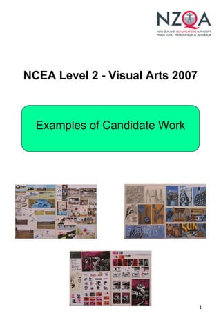 NCEA Level 2 - Visual Arts 2007



  Examples of Candidate Work




                                  1
 