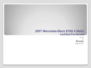 2007 Mercedes-Benz E350 4 MaticCertified Pre Owned Review  by Strada August 2010 
