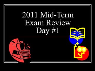 2011 Mid-Term
 Exam Review
    Day #1
 