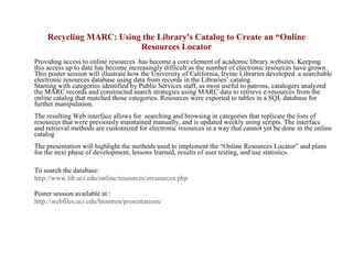 Recycling MARC: Using the Library's Catalog to Create an “Online Resources Locator ,[object Object],[object Object],[object Object],[object Object]