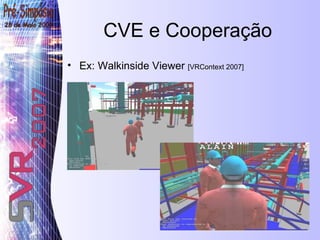CVE e Cooperação Ex: Walkinside Viewer  [ VRContext 2007] 