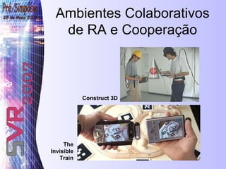 Ambientes Colaborativos de RA e Cooperação The Invisible Train Construct 3D 