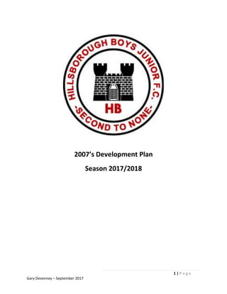 1 | P a g e
Gary Devenney – September 2017
2007’s Development Plan
Season 2017/2018
 
