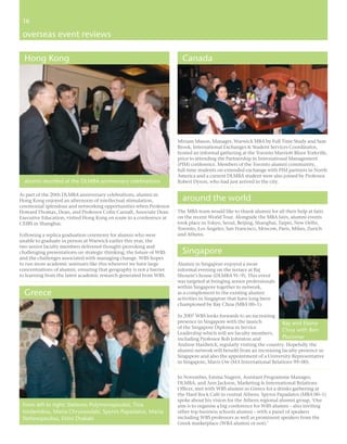 16
 16

 overseas event reviews

  Hong Kong                                                            Canada




                                                                     Miriam Mason, Manager, Warwick MBA by Full Time Study and Sam
                                                                     Brook, International Exchanges & Student Services Coordinator,
                                                                     hosted an informal gathering at the Toronto Marriott Bloor Yorkville,
                                                                     prior to attending the Partnership in International Management
                                                                     (PIM) conference. Members of the Toronto alumni community,
                                                                     full-time students on extended exchange with PIM partners in North
                                                                     America and a current DLMBA student were also joined by Professor
  alumni reunited at the DLMBA anniversary celebrations              Robert Dyson, who had just arrived in the city.

As part of the 20th DLMBA anniversary celebrations, alumni in
Hong Kong enjoyed an afternoon of intellectual stimulation,            around the world
ceremonial splendour and networking opportunities when Professor
Howard Thomas, Dean, and Professor Colin Carnall, Associate Dean     The MBA team would like to thank alumni for all their help at fairs
Executive Education, visited Hong Kong en route to a conference at   on the recent World Tour. Alongside the MBA fairs, alumni events
CEIBS in Shanghai.                                                   took place in Tokyo, Seoul, Beijing, Shanghai, Taipei, New Delhi,
                                                                     Toronto, Los Angeles, San Francisco, Moscow, Paris, Milan, Zurich
Following a replica graduation ceremony for alumni who were          and Athens.
unable to graduate in person at Warwick earlier this year, the
two senior faculty members delivered thought-provoking and
challenging presentations on strategic thinking; the future of WBS     Singapore
and the challenges associated with managing change. WBS hopes
to run more academic seminars like this wherever we have large       Alumni in Singapore enjoyed a more
concentrations of alumni, ensuring that geography is not a barrier   informal evening on the terrace at Raj
to learning from the latest academic research generated from WBS.    Shourie’s house (DLMBA 91–9). This event
                                                                     was targeted at bringing senior professionals
                                                                     within Singapore together to network,
  Greece                                                             as a complement to the existing alumni
                                                                     activities in Singapore that have long been
                                                                     championed by Ray Choa (MBA 00–1).

                                                                     In 2007 WBS looks forwards to an increasing
                                                                     presence in Singapore with the launch         Ray and Elaine
                                                                     of the Singapore Diploma in Service
                                                                                                                   Choa with Ben
                                                                     Leadership which will see faculty members,
                                                                     including Professor Bob Johnston and          Plummer
                                                                     Andrew Hardwick, regularly visiting the country. Hopefully the
                                                                     alumni network will beneﬁt from an increasing faculty presence in
                                                                     Singapore and also the appointment of a University Representative
                                                                     in Singapore, Mavis Ow (MA International Relations 99–00).


                                                                     In November, Emma Nugent, Assistant Programme Manager,
                                                                     DLMBA, and Ann Jackson, Marketing & International Relations
                                                                     Ofﬁcer, met with WBS alumni in Greece for a drinks gathering at
                                                                     the Hard Rock Café in central Athens. Spyros Papadatos (MBA 00–1)
                                                                     spoke about his vision for the Athens regional alumni group, ‘Our
 From left to right: Stefanos Polymenopoulos, Tina                   aim is to organise a big conference for WBS alumni – also inviting
 Iordanidou, Maria Chryssoulaki, Spyros Papadatos, Maria             other top business schools alumni – with a panel of speakers
 Stefanopoulou, Eirini Drakaki                                       including WBS professors as well as prominent speakers from the
                                                                     Greek marketplace (WBA alumni or not).’
 