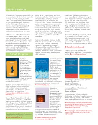 25
                                                                                                                                        25

 WBS in the media

Although the Communications Ofﬁce is           Other faculty contributing at a high             As always, WBS alumni lent their
never content with the volume of media         level include Robin Wensley, currently           support, and your willingness to speak
coverage for WBS, we are pleased to            Director of the Advanced Institute               with the media is a major contribution
report that this year our total number of      of Management (AIM) Research in                  to the past year’s rise in coverage.
hits increased by around 10 percent.           London, Colin Carnall contributing to            We are grateful and would ask those
We feel this is a good increase in             policy on management development                 who have expressed a willingness to
one year and it is particularly good           and leadership training, and David               help to be patient; we will call on you
news that in terms of raising our              Storey providing expert comment on               when we can. If you are interviewed
international proﬁle, we more than             entrepreneurship and small business              by the press, please do mention your
doubled our international coverage.            needs across Europe. Sue Bridgewater,            degree.
                                               who leads the teaching on the Football
WBS appeared in the Financial Times            Management Certiﬁcate, is another                Monitoring the frequency with which
almost once a week, on a variety of            media star.                                      WBS is mentioned on the radio or
subjects including business school                                                              television is more challenging than
rankings, government policy for small          In terms of specialist business media,           with traditional media, so if any of
business, and the nuclear power debate.        WBS faculty were cited in publications           you see or hear the WBS name being
Dean Howard Thomas appeared in                 such as Public Finance, Computing                broadcast, please let us know the details.
or authored management education               Business, Computer Weekly, People
articles in Asia Inc, the AACSB’s e-           Management, Personnel Today, Health              E Diana.Holton@wbs.ac.uk
magazine BizEd, the Financial Times,           Service Journal, Local Government
and Global Study magazine.                     Executive, Financial Adviser, Professional       To keep up to date with what’s
                                               Broking, Pensions Week, and European             happening at WBS, check out the press
       hot off the press                       CEO magazine.                                    centre W www.wbs.ac.uk/news/


                        Habitual                                         Complexity, Learning
                        Entrepreneurs                                    and Organizations:
                        published by Elgar,                              A quantum
                        Paul Westhead,                                   interpretation of
                        WBS Professor                                    business is alumnus
                        of Enterprise,                                   Walter Baets’
                        collaborates with                                (PhD 89–94) latest
                        colleagues Deniz                                 publication. In this
                        Ucbasaran and                                    book Walter argues
                        Mike Wright                                      that we should let
                        from Nottingham                                  go of our drive to
                        University Business                              control, manage
                        School, to provide                               and organise,
the ﬁrst systematic study of habitual          in order to be able to create an ideal           Accounting and Financial System Reform in
entrepreneurs in the UK.                       environment for continuous learning, both        Eastern Europe and Asia
                                               for ourselves and for our collaborators.         Robert W McGee and
The book reports on the differences his        W www.routledge.com                              Galina G Preobragenskaya
research revealed between ‘sequential’
and ‘portfolio’ entrepreneurs, their                                    Principles of           Accounting Reform in Transition and
characteristics, and the impact of these                                International           Developing Economies
characteristics on their careers.                                       Taxation by Dr          Robert W McGee
w www.e-elgar.co.uk/Bookentry_Main.                                     Lynne Oats, Reader
lasso?id=3737                                                           in Accounting at        Alumnus Robert McGee (PhD 1986),
                                                                        WBS and Angharad        Professor at the Andreas School of Business,
Howard Davis, Principal Research Fellow                                 Miller, published       Barry University, Florida, USA, had two
and Research Manager, LGC, and Katrina                                  by Tottel. Aimed        more books published recently by Springer.
Ritters, Senior Research Associate, working                             at students and
with colleagues from PwC, have published                                practitioners           W www.springer.com/west/home/business/
three reports on the Freedoms and                                       who need a broad        accounting?SGWID=4-40518-22-93868010-
Flexibilities work they recently completed                              understanding of        0&detailsPage=common%7Ctell_a_
for the government’s Department for                                     the underlying          friend&linktype=image
Communities and Local Government.              principles of international taxation, it
                                               provides insight into key issues, the legal      W www.springer.com/west/home/business/
                                               framework, double taxation treaties, double      business+taxation?SGWID=4-40531-22-
 Don’t forget to send details of your latest   tax relief and tax planning pitfalls.            107946321-0
 and forthcoming publications to
 E pam.barnes@wbs.ac.uk                        w www.taxationweb.co.uk/tottel/
                                               ?p=book&isbn=1845923278
 