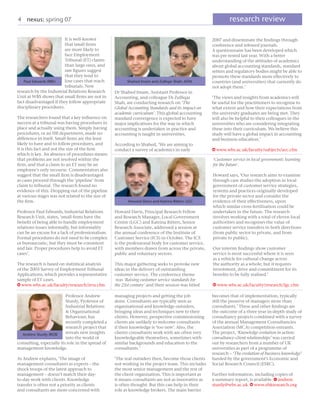 4 nexus: spring 07                                                                                           research review

                         It is well-known                                                           2007 and disseminate the ﬁndings through
                         that small ﬁrms                                                            conference and refereed journals.
                         are more likely to                                                         A questionnaire has been developed which
                         face Employment                                                            was pre-tested last year. With a better
                         Tribunal (ET) claims                                                       understanding of the attitudes of academics
                         than large ones, and                                                       about global accounting standards, standard
                         raw ﬁgures suggest                                                         setters and regulatory bodies might be able to
                         that they tend to                                                          promote these standards more effectively to
   Paul Edwards IRRU     lose cases that reach           Shahed Imam and Zulﬁqar Shah: AFIN         countries (and universities) that currently do
                         tribunals. New                                                             not adopt them.’
research by the Industrial Relations Research      Dr Shahed Imam, Assistant Professor in
Unit at WBS shows that small ﬁrms are not in       Accounting, and colleague Dr Zulﬁqar             ‘The views and insights from academics will
fact disadvantaged if they follow appropriate      Shah, are conducting research on ‘The            be useful for the practitioners to recognise to
disciplinary procedures.                           Global Accounting Standards and its impact on    what extent and how their expectations from
                                                   academic curriculum’. This global accounting     the university graduates are being met. They
The researchers found that a key inﬂuence on       standard convergence is expected to have         will also be helpful to their colleagues in the
success at a tribunal was having procedures in     major implications for the way in which          universities who are considering integrating
place and actually using them. Simply having       accounting is undertaken in practice and         these into their curriculum. We believe this
procedures, or an HR department, made no           accounting is taught in universities.            study will have a global impact in accounting
difference in itself. Small ﬁrms are the least                                                      and business education.’
likely to have and to follow procedures, and       According to Shahed, ‘We are aiming to
it is this fact and not the size of the ﬁrm        conduct a survey of academics in early           W www.wbs.ac.uk/faculty/subjects/acc.cfm
which is key. An absence of procedures means
that problems are not resolved within the                                                           'Customer service in local government: learning
ﬁrm, and that a claim to an ET may be an                                                            for the future'.
employee's only recourse. Commentators also
suggest that the small ﬁrm is disadvantaged                                                         Howard says, ‘Our research aims to examine
as cases proceed through the 'pipeline' from                                                        through case studies the adoption in local
claim to tribunal. The research found no                                                            government of customer service strategies,
evidence of this. Dropping out of the pipeline                                                      systems and practices originally developed
at various stages was not related to the size of                                                    for the private sector and consider the
the ﬁrm.                                                  Howard Davis and Katrina Ritters: LGC     evidence of their effectiveness, upon
                                                                                                    which similar cross-fertilisation could be
Professor Paul Edwards, Industrial Relations       Howard Davis, Principal Research Fellow          undertaken in the future. The research
Research Unit, states, 'small ﬁrms have the        and Research Manager, Local Government           involves working with a total of eleven local
beneﬁt of being able to handle employment          Centre (LGC) and Katrina Ritters, Senior         authorities and recognises the value of
relations issues informally, but informality       Research Associate, addressed a session at       customer service transfers in both directions
can be an excuse for a lack of professionalism.    the annual conference of the Institute of        (from public sector to private, and from
Formal procedures do not need to be complex        Customer Service (ICS) in October. The ICS       private to public).
or bureaucratic, but they must be consistent       is the professional body for customer service,
and fair. Proper procedures help to avoid ET       with members drawn from across the private,      Our interim ﬁndings show customer
cases'.                                            public and voluntary sectors.                    service is most successful where it is seen
                                                                                                    as a vehicle for cultural change across
The research is based on statistical analysis      This major gathering seeks to provoke new        the authority as a whole; but it requires
of the 2003 Survey of Employment Tribunal          ideas in the delivery of outstanding             investment, drive and commitment for its
Applications, which provides a representative      customer service. The conference theme           beneﬁts to be fully realised.’
sample of ET cases.                                 was 'Raising customer service standards for
W www.wbs.ac.uk/faculty/research/irru.cfm          the 21st century' and their session was titled   W www.wbs.ac.uk/faculty/research/lgc.cfm

                          Professor Andrew         managing projects and getting the job            becomes that of implementation, typically
                          Sturdy, Professor of     done. Consultants are typically seen as          still the preserve of managers more than
                          Industrial Relations     organisational and knowledge outsiders,          consultants.’ These and other ﬁndings are
                          & Organisational         bringing ideas and techniques new to their       the outcome of a three year in-depth study of
                          Behaviour, has           clients. However, prospective commissioning      consultancy projects combined with a survey
                          recently completed a     clients are unlikely to welcome consultants      of the annual Management Consultancies
                          research project that    if their knowledge is ‘too new’. Also, the       Association (MCA) competition entrants.
  Andrew Sturdy IROB      reveals new insights     clients consultants work with are often very     The project, ‘Knowledge evolution in action:
                          into the world of        knowledgeable themselves, sometimes with         consultancy-client relationships’ was carried
consulting, especially its role in the spread of   similar backgrounds and education to the         out by researchers from a number of UK
management knowledge.                              consultants.’                                    universities as part of a programme of
                                                                                                    research – ‘The evolution of business knowledge’
As Andrew explains, ‘The image of                  ‘The real outsiders then, become those clients   funded by the government’s Economic and
management consultants as experts – the            not working in the project team. This includes   Social Research Council (ESRC).
shock troops of the latest approach to             the most senior management and the rest of
management – doesn’t match their day-              the client organisation. This is important as    Further information, including copies of
to-day work with clients. Knowledge                it means consultants are not as innovative as    a summary report, is available. E andrew.
transfer is often not a priority as clients        is often thought. But this can help in their     sturdy@wbs.ac.uk W www.ebkresearch.org
and consultants are more concerned with            role as knowledge brokers. The main barrier
 
