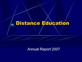 Distance Education  Annual Report 2007 