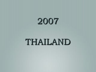 2007
THAILAND

 