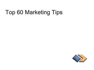 Top 60 Marketing Tips  