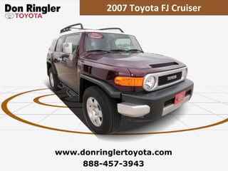 2007 Toyota FJ Cruiser 888-457-3943 www.donringlertoyota.com 