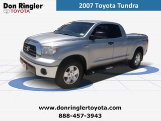 2007 Toyota Tundra 888-457-3943 www.donringlertoyota.com 