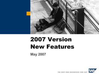 2007 Version  New Features May 2007 