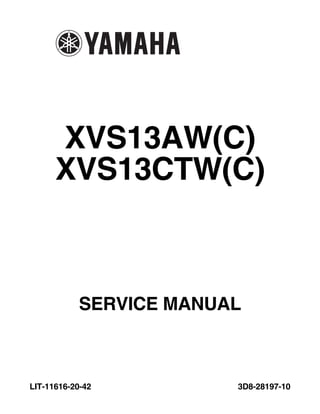 SERVICE MANUAL
XVS13AW(C)
XVS13CTW(C)
LIT-11616-20-42 3D8-28197-10
 