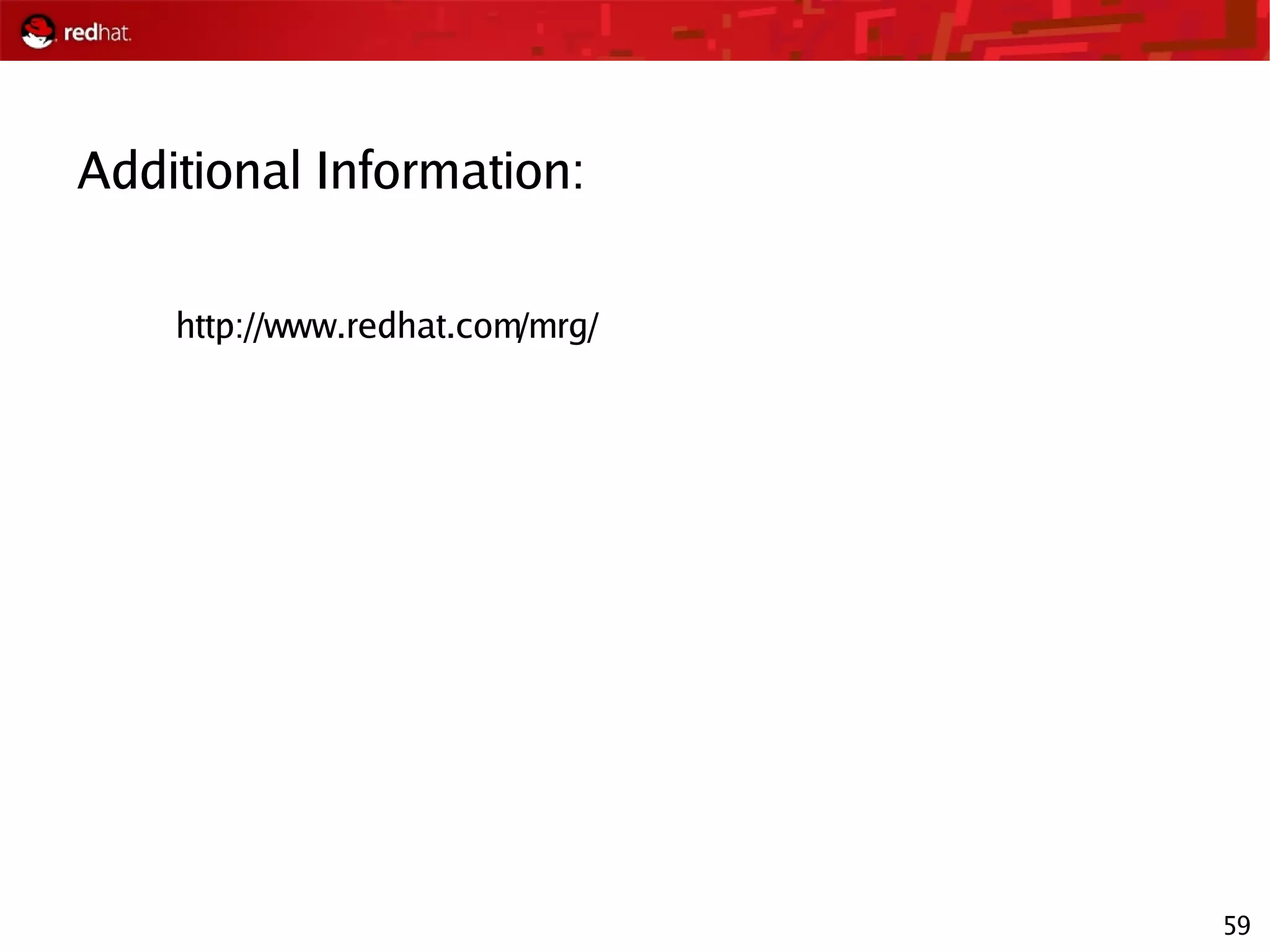 59
Additional Information:
http://www.redhat.com/mrg/
 