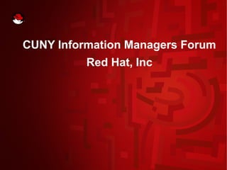 CUNY Information Managers Forum
Red Hat, Inc
 