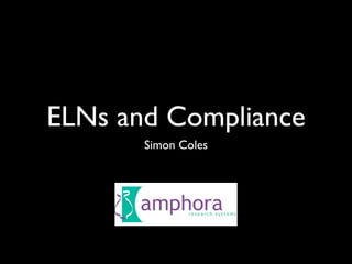 ELNs and Compliance
       Simon Coles
 