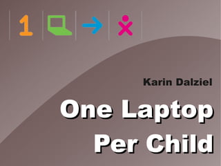 Karin Dalziel


One Laptop
  Per Child