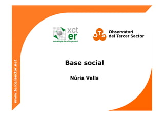 www.tercersector.net
Base social
Núria Valls
 