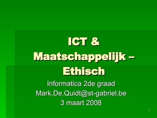 ICT & Maatschappelijk – Ethisch Informatica 2de graad [email_address] 3 maart 2008 