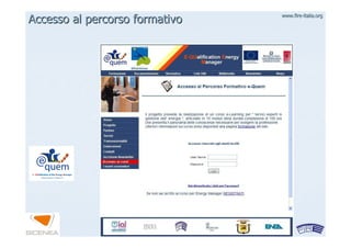 www.firewww.fire--italia.orgitalia.org
Accesso al percorso formativoAccesso al percorso formativo
 
