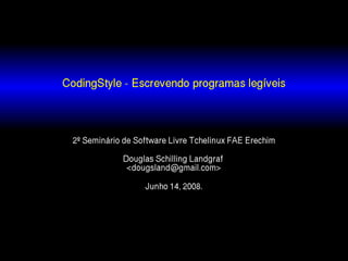 CodingStyle: Escrevendo programas legíveis - Douglas Schilling Landgraf