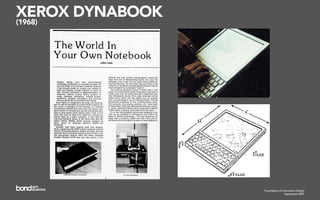 XEROX DYNABOOK
(1968)




                 Foundations of Interaction Design
                                  September 2007
 