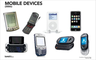 MOBILE DEVICES
(2000s)




                 Foundations of Interaction Design
                                  September 2008
 