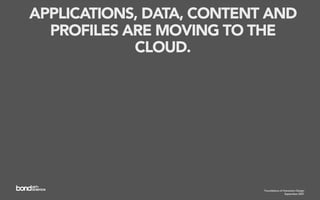 APPLICATIONS, DATA, CONTENT AND
  PROFILES ARE MOVING TO THE
            CLOUD.




                           Foundations of Interaction Design
                                            September 2007
 