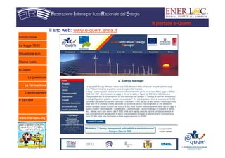 www.fire-italia.org
Il sito web: www.e-quem.enea.it
Il portale e-Quem
Introduzione
La legge 10/91
Situazione e.m.
Nuovo ruolo
e-Quem
Le premesse
La formazione
L’endorsement
Il SECEM
 