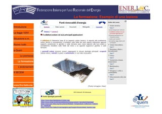 www.fire-italia.org
La formazione: Esempio di una lezione
Introduzione
La legge 10/91
Situazione e.m.
Nuovo ruolo
e-Quem
Le premesse
La formazione
L’endorsement
Il SECEM
 