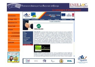 www.fire-italia.org
La campagna di endorsement
Introduzione
La legge 10/91
Situazione e.m.
Nuovo ruolo
e-Quem
Le premesse
La formazione
L’endorsement
Il SECEM
 