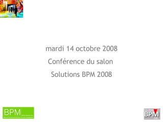vendredi 5 juin 2009 Conférence du salon  Solutions BPM 2008 